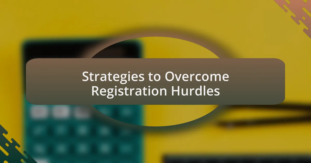 Strategies to Overcome Registration Hurdles