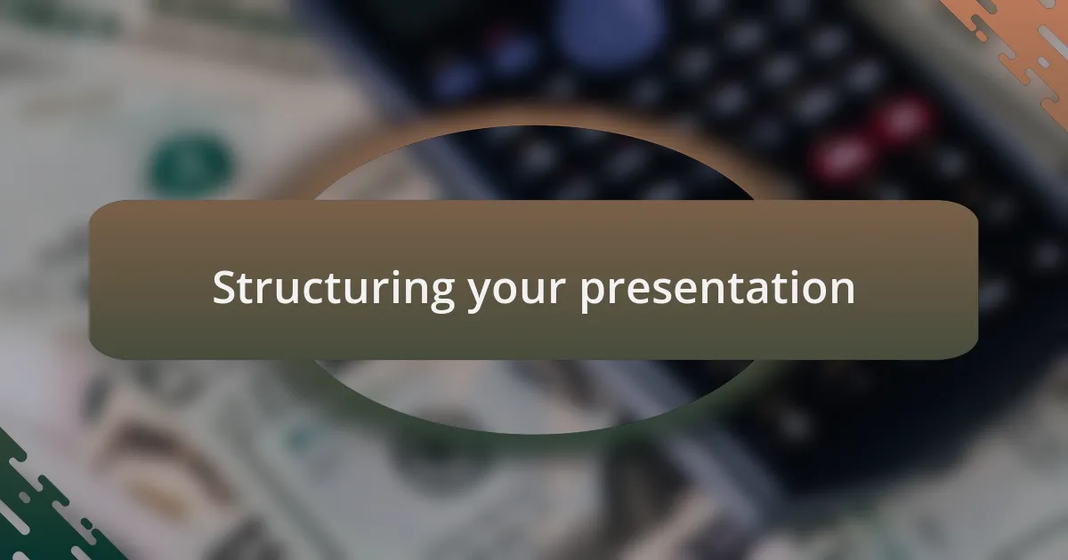 Structuring your presentation