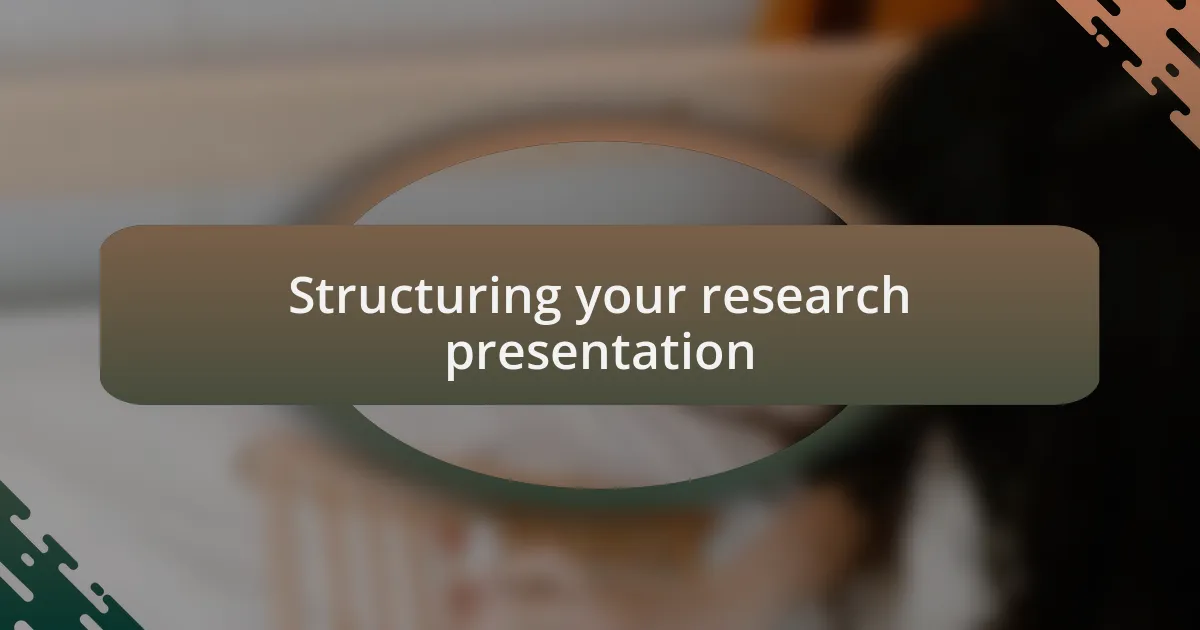 Structuring your research presentation