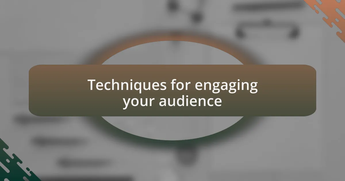 Techniques for engaging your audience