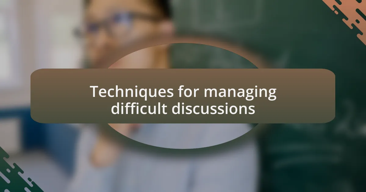 Techniques for managing difficult discussions