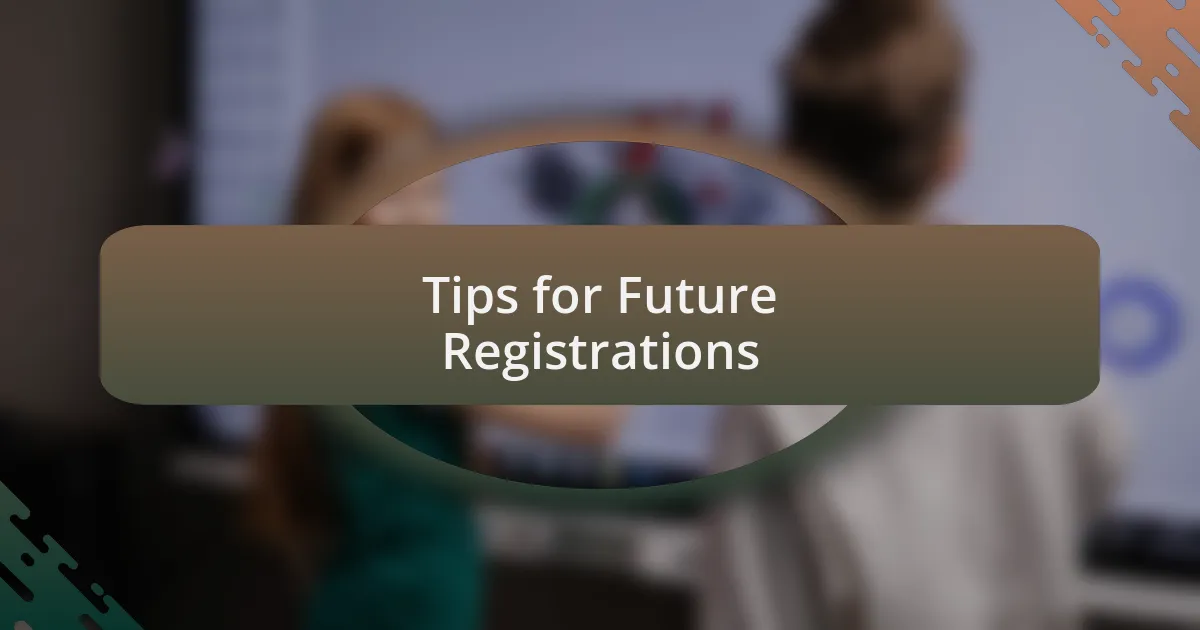 Tips for Future Registrations