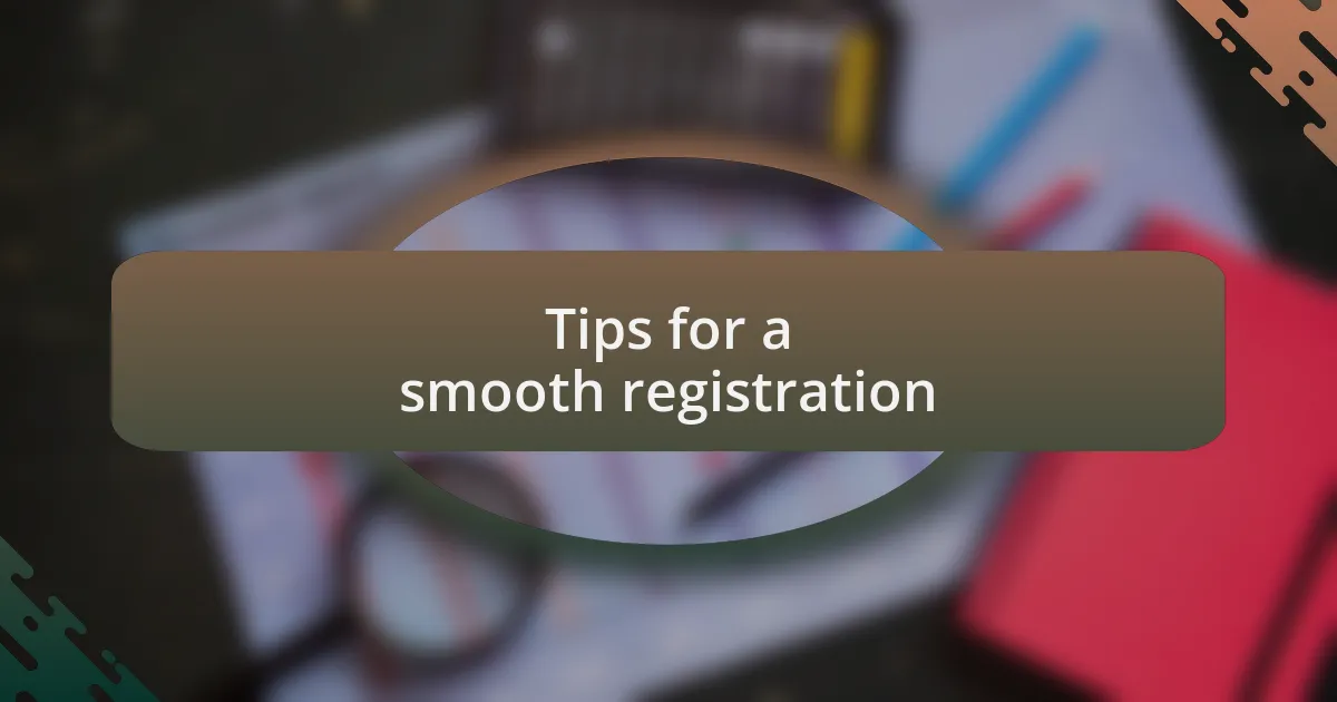 Tips for a smooth registration