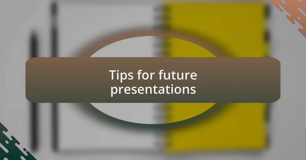 Tips for future presentations