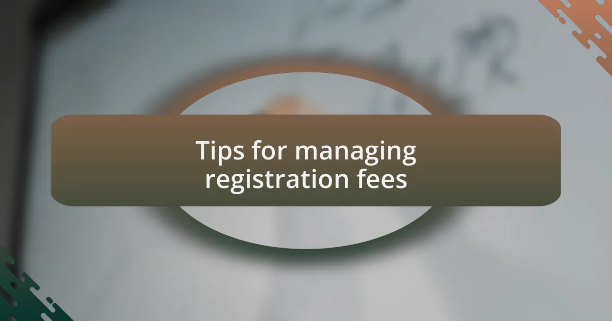 Tips for managing registration fees