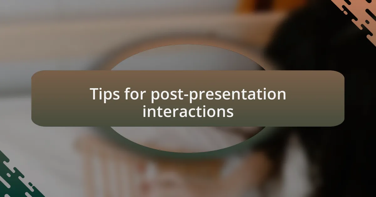 Tips for post-presentation interactions