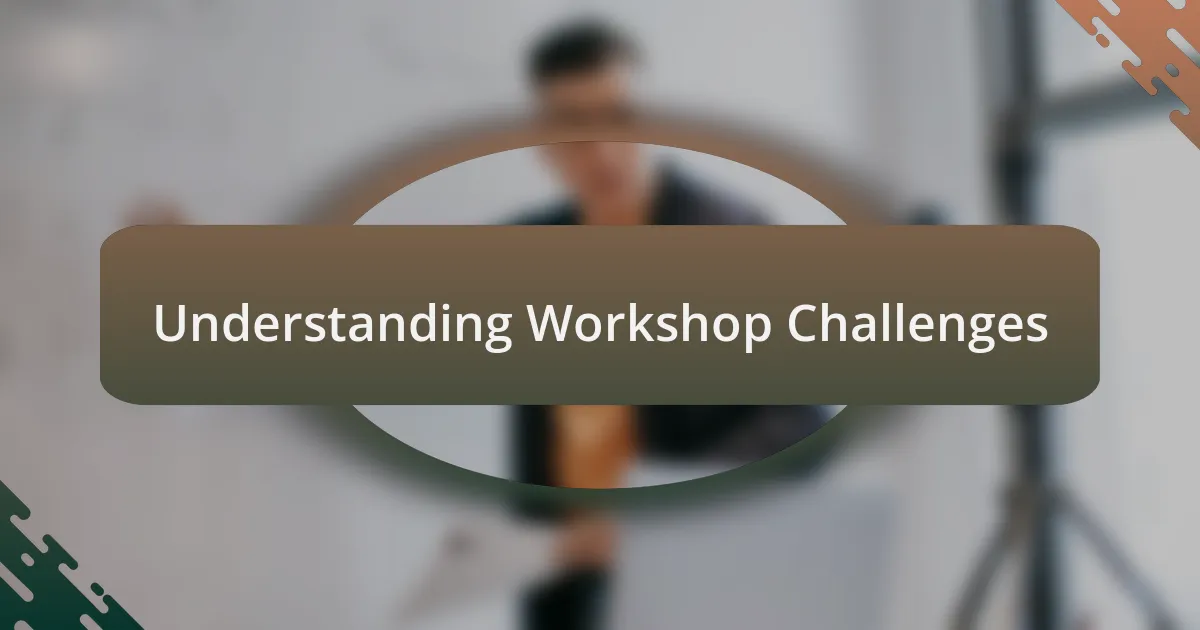 Understanding Workshop Challenges