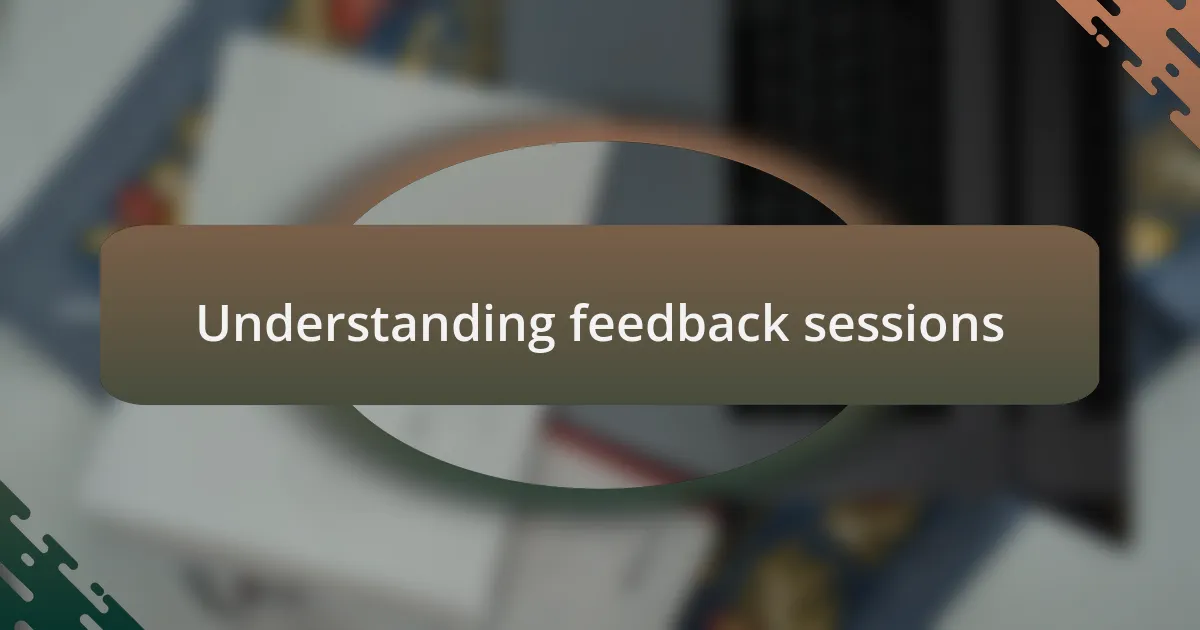 Understanding feedback sessions