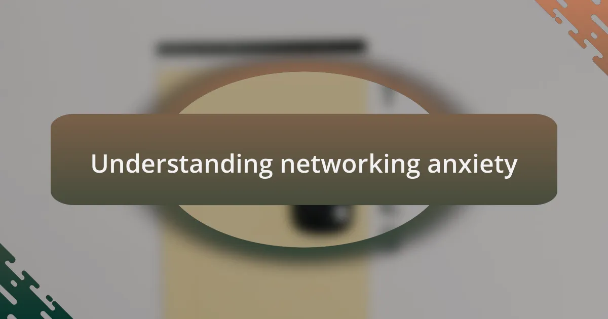 Understanding networking anxiety