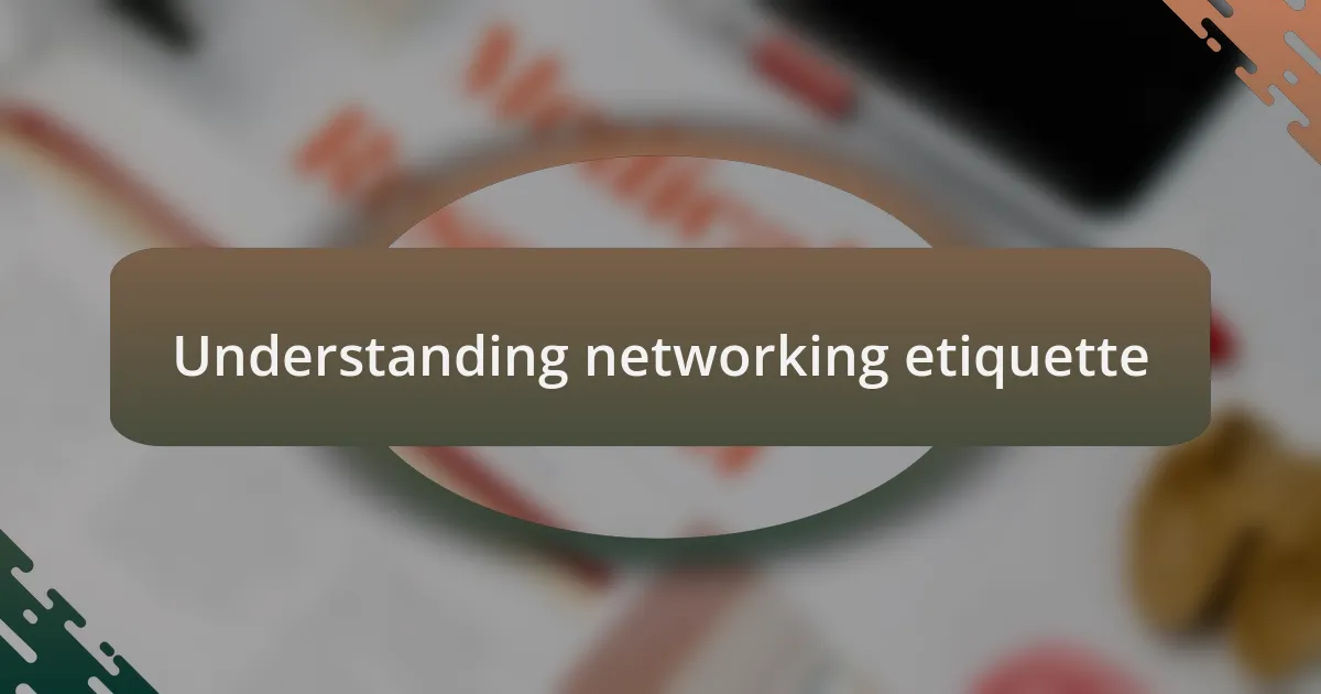 Understanding networking etiquette