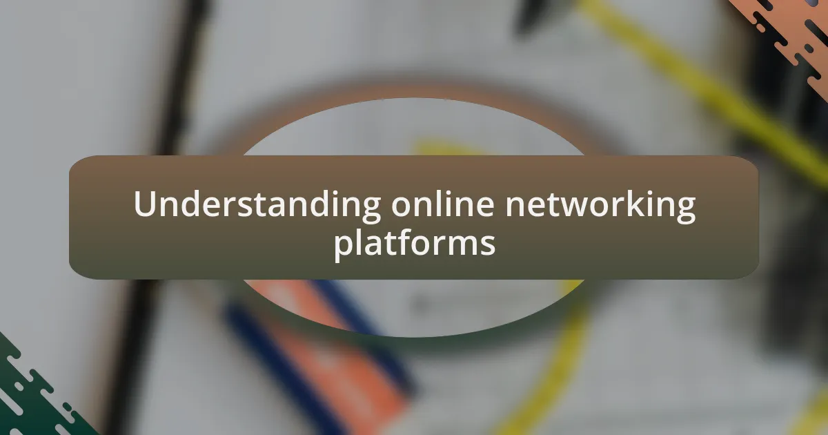 Understanding online networking platforms