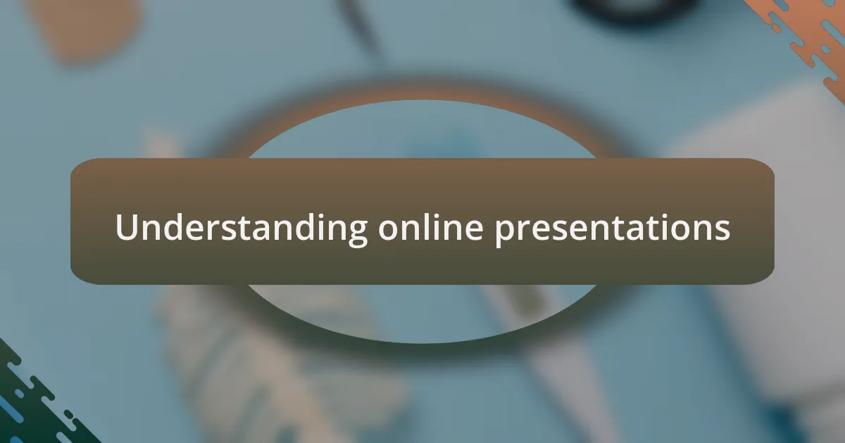 Understanding online presentations