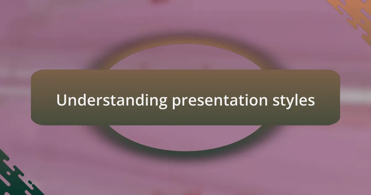 Understanding presentation styles