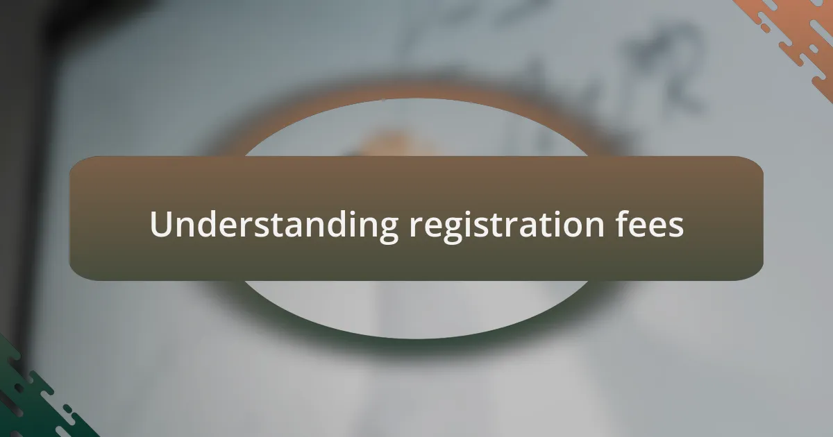 Understanding registration fees