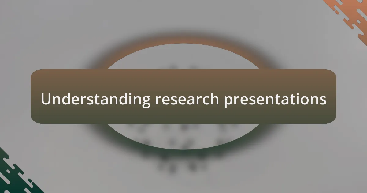 Understanding research presentations