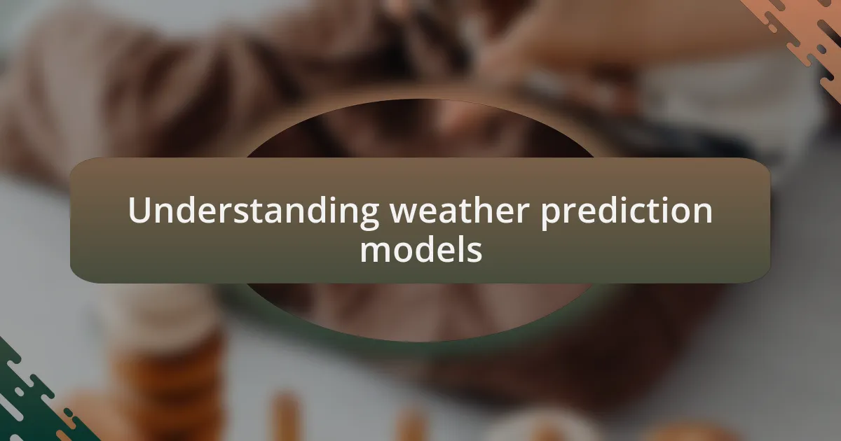 Understanding weather prediction models