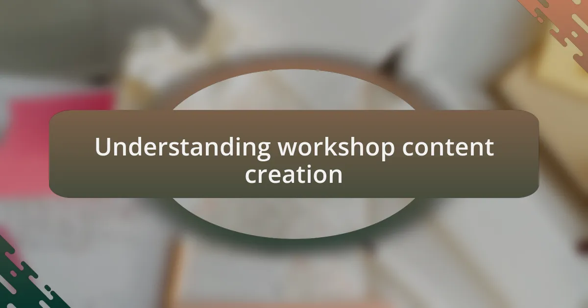 Understanding workshop content creation
