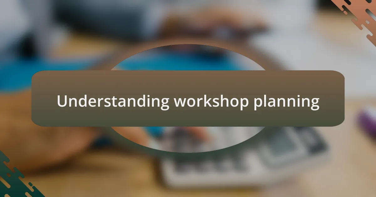 Understanding workshop planning
